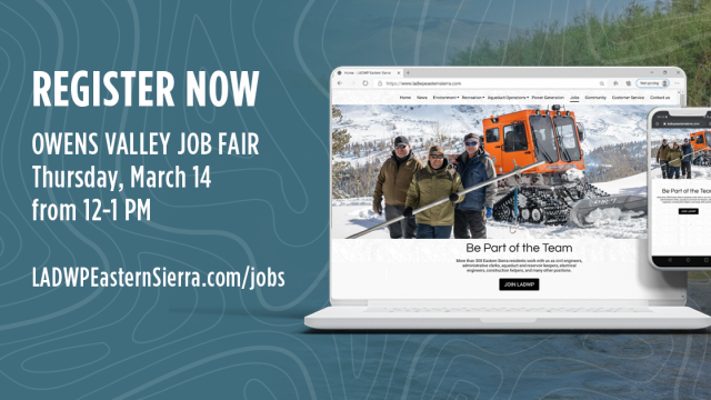 Register Now, Owens Valley Job Fair, Thursday, March 14 from 12-1pm, LADWPEasternSierra.com/jobs graphic, image of Laptop and Phone with image of three LADWP Employees in the snow. 