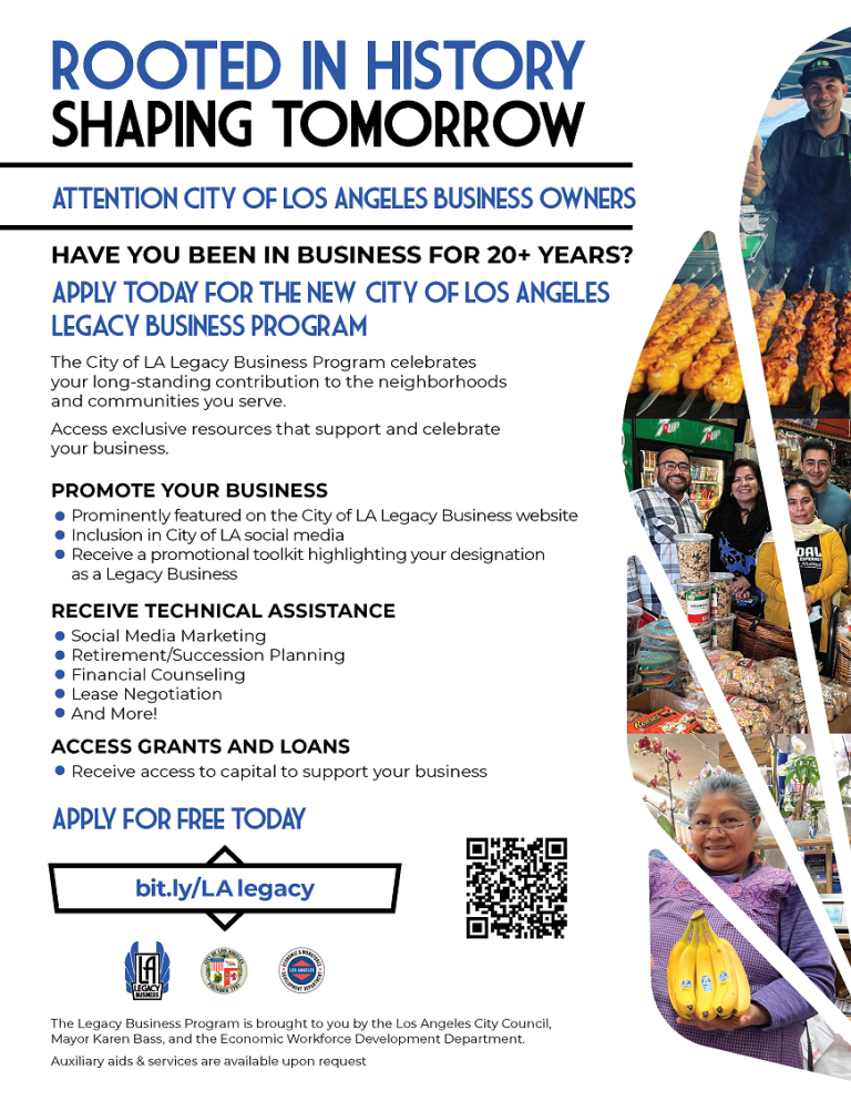 Text reads: Rooted in History. Shaping Tomorrow. Attention City of Los Angeles Business Owners. Have you been in business for 20+ years? Apply today for the new City of Los Angeles Legacy Business Program. The City of LA Legacy Business Program celebrates your long-standing contribution to the neighborhoods and communities you serve. Access exclusive resources that support and celebrate your business. Promote your business: Prominently featured on the City of LA Legacy Business website, inclusion in City of