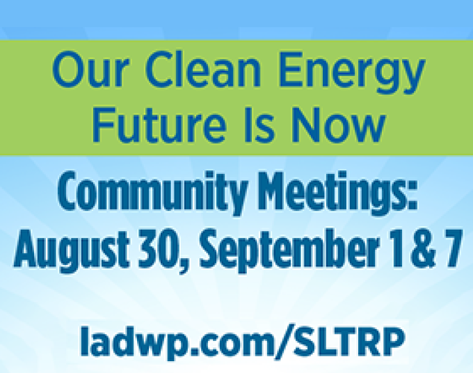 Text reads Our Clean Energy Future is Now Community Meetings: August 30, September 1 and 7, www.ladwp.com/SLTRP